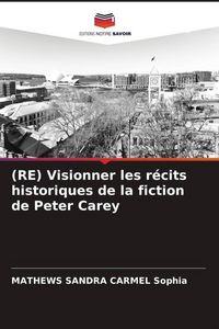 Produktbild: (RE) Visionner les r&eacute;cits historiques de la fiction de Peter Carey