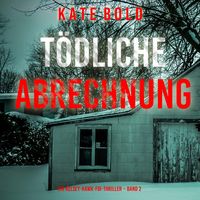 Produktbild: T&ouml;dliche Abrechnung (Ein Kelsey-Hawk-FBI-Thriller &ndash; Band 2)