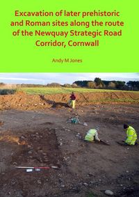 Produktbild: Excavation of Later Prehistoric and Roman Sites along the Route of the Newquay Strategic Road Corridor, Cornwall
