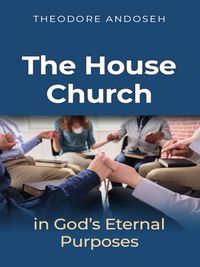 Produktbild: The house church in God's Eternal Purposes (Other Titles, #5)