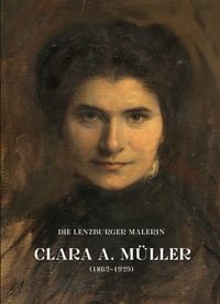 Produktbild: Die Lenzburger Malerin Clara A. M&uuml;ller (1862&ndash;1929)