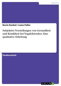 Produktbild: Subjektive Vorstellungen von Gesundheit und Krankheit bei Yogalehrenden. Eine qualitative Erhebung