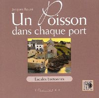 Produktbild: Un Poisson Dans Chaque Port - Escales Bretonnes de Cancale a Pornic