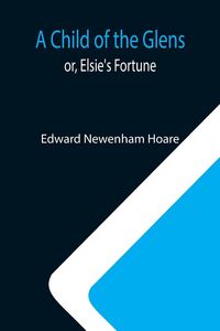 Produktbild: A Child of the Glens; or, Elsie's Fortune