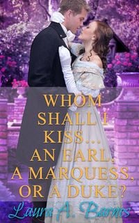 Produktbild: Whom Shall I Kiss... An Earl, A Marquess, or A Duke? (Tricking the Scoundrels, #1)