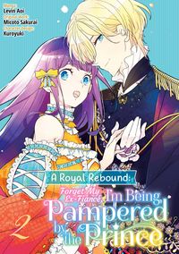 Produktbild: A Royal Rebound: Forget My Ex-Fianc&eacute;, I'm Being Pampered by the Prince! (Manga) Volume 2