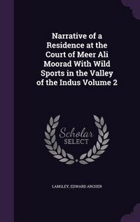 Produktbild: Narrative of a Residence at the Court of Meer Ali Moorad With Wild Sports in the Valley of the Indus Volume 2