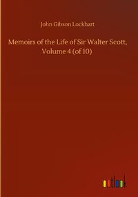 Produktbild: Memoirs of the Life of Sir Walter Scott, Volume 4 (of 10)