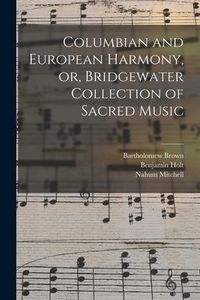 Produktbild: Columbian and European Harmony, or, Bridgewater Collection of Sacred Music