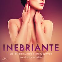 Produktbild: Inebriante: zbi&oacute;r opowiadań erotycznych na dobry nastr&oacute;j