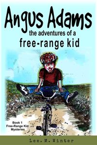 Produktbild: Angus Adams: The Adventures of a Free-Range Kid (The Free-Range Kid Mysteries, #1)