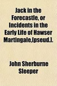 Produktbild: Jack in the Forecastle, or Incidents in the Early Life of Hawser Martingale, [Pseud.].