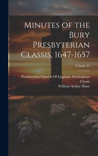 Produktbild: Minutes of the Bury Presbyterian Classis, 1647-1657; Volume 41