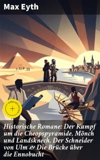 Produktbild: Historische Romane: Der Kampf um die Cheopspyramide, M&ouml;nch und Landsknech, Der Schneider von Ulm & Die Br&uuml;cke &uuml;ber die Ennobucht