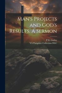 Produktbild: Man's Projects and God's Results. A Sermon