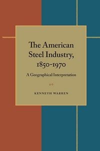 Produktbild: The American Steel Industry, 1850-1970: A Geographical Interpretation