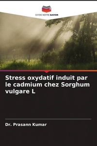 Produktbild: Stress oxydatif induit par le cadmium chez Sorghum vulgare L