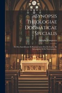 Produktbild: Synopsis Theologiae Dogmaticae Specialis: De Deo Sanctificante Et Remuneratore Seu De Gratia, De Sacramentis Et De Nouvissimus...