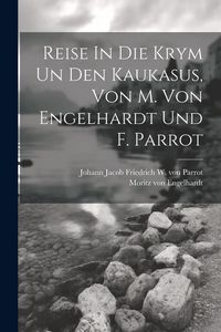 Produktbild: Reise In Die Krym Un Den Kaukasus, Von M. Von Engelhardt Und F. Parrot