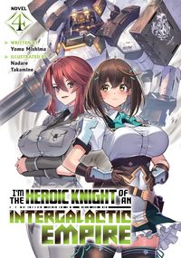 Produktbild: I'm the Heroic Knight of an Intergalactic Empire! (Light Novel) Vol. 4