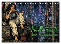 Produktbild: Die Blumen am Grab der Zukunft (Tischkalender 2027 DIN A5 quer), CALVENDO Monatskalender