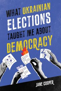 Produktbild: What Ukrainian Elections Taught Me about Democracy