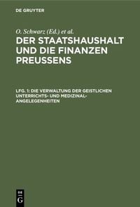 Produktbild: Der Staatshaushalt und die Finanzen Preussens. Die Zuschussverwaltungen / Die Verwaltung der geistlichen Unterrichts- und Medizinal-Angelegenheiten