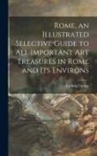 Produktbild: Rome, an Illustrated Selective Guide to All Important Art Treasures in Rome and Its Environs