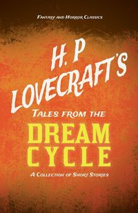 Produktbild: H. P. Lovecraft's Tales from the Dream Cycle - A Collection of Short Stories (Fantasy and Horror Classics) ; With a Dedication by George Henry Weiss