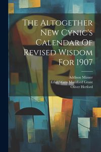 Produktbild: The Altogether New Cynic's Calendar Of Revised Wisdom For 1907
