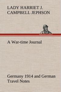 Produktbild: A War-time Journal, Germany 1914 and German Travel Notes