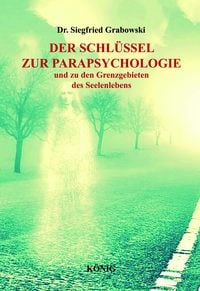 Produktbild: Der Schl&uuml;ssel zur Parapsychologie und zu den Grenzgebieten des Seelenlebens