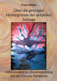 Produktbild: &Uuml;ber die geistigen Hintergr&uuml;nde der aktuellen Zeitlage