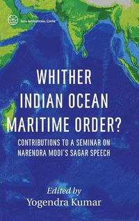 Produktbild: Whither Indian Ocean Maritime Order?: Contributions to a Seminar on Narendra Modi's SAGAR Speech