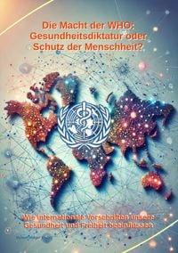 Produktbild: Die Macht der WHO: Gesundheitsdiktatur oder Schutz der Menschheit?