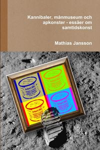 Produktbild: Kannibaler, m&aring;nmuseum och apkonster - ess&auml;er om samtidskonst