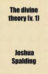 Produktbild: The Divine Theory (Volume 1); A System of Divinity, Founded Wholly Upon Christ; Which, by One Principle, Offers an Explanation of All the Works