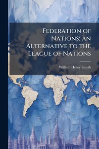 Produktbild: Federation of Nations; an Alternative to the League of Nations