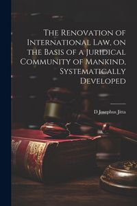 Produktbild: The Renovation of International law, on the Basis of a Juridical Community of Mankind, Systematically Developed