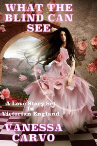 Produktbild: What The Blind Can See: A Love Story Set In Victorian England