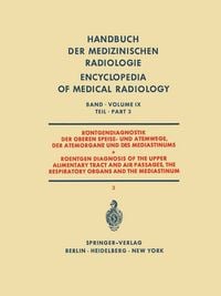 Produktbild: R&ouml;ntgendiagnostik der Oberen Speise- und Atemwege der Atemorgane und des Mediastinums Teil 3 / Roentgen Diagnosis of the Upper Alimentary Tract and Air Passages, the Respiratory Organs and the Mediastinum Part 3