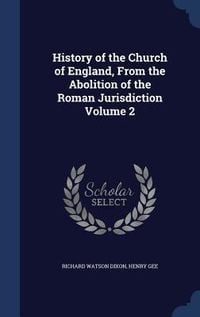 Produktbild: History of the Church of England, From the Abolition of the Roman Jurisdiction Volume 2