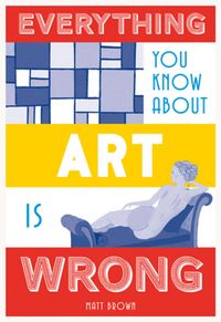 Produktbild: Everything You Know About Art is Wrong