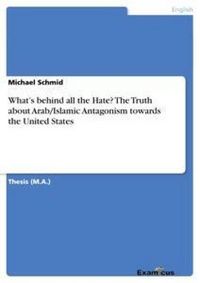Produktbild: What's behind all the Hate? The Truth about Arab/Islamic Antagonism towards the United States