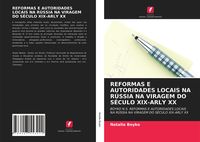 Produktbild: Reformas E Autoridades Locais Na R&uacute;ssia Na Viragem Do S&eacute;culo Xix-Arly Xx