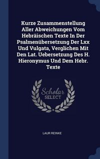 Produktbild: Kurze Zusammenstellung Aller Abweichungen Vom Hebr&auml;ischen Texte In Der Psalmen&uuml;bersetzung Der Lxx Und Vulgata, Verglichen Mit Den Lat. Uebersetzung De