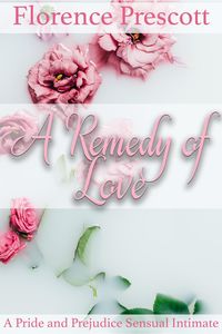 Produktbild: A Remedy of Love: A Pride and Prejudice Sensual Intimate (Rescuing Darcy, #3)