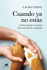 Produktbild: Cuando YA No Est&aacute;s. C&oacute;mo Superar La Muerte de Tu Animal de Compa&ntilde;&iacute;a / When You Are Gone