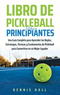 Produktbild: Libro De Pickleball Para Principiantes (Domina el Juego de Pickleball)
