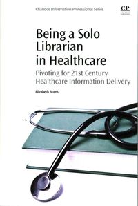 Produktbild: Burns, E: Being a Solo Librarian in Healthcare